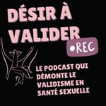 Désir À Valider – Le podcast qui démonte le validisme en santé sexuelle Désir À Valider – Le podcast qui démonte le validisme en santé sexuelle