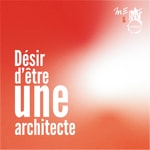 Désir d'être (une) architecte Désir d'être (une) architecte