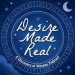 Desire Made Real: A Discovery of Witches Podcast Desire Made Real: A Discovery of Witches Podcast