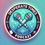 Logo of the podcast Desperate Times Podcast Podcast Desperate Times Podcast