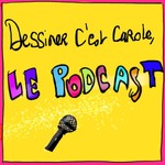 Logo of the podcast Dessinercestcarole Le Podcast Podcast Dessinercestcarole Le Podcast