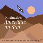 Logo of the podcast Destination Amérique du Sud Podcast Destination Amérique du Sud