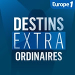 Destins Extraordinaires Podcast Destins Extraordinaires