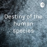 Logo of the podcast Destiny of the human species Podcast Destiny of the human species