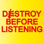 Destroy Before Listening Podcast Destroy Before Listening