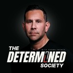Determined Society with Shawn French | Adversity & Mindset Podcast Determined Society with Shawn French | Adversity & Mindset
