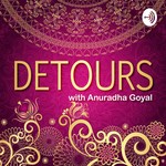 Detours with Anuradha Goyal Podcast Detours with Anuradha Goyal