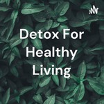 Logo of the podcast Detox For Healthy Living Podcast Detox For Healthy Living