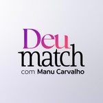 Deu Match com Manu Carvalho Podcast Deu Match com Manu Carvalho