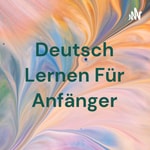 Logo of the podcast Deutsch Lernen Für Anfänger Podcast Deutsch Lernen Für Anfänger