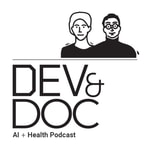 Dev and Doc: AI For Healthcare Podcast 