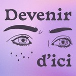 Logo of the podcast Devenir d'ici Podcast Devenir d'ici