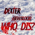 Podcast Dexter: New Blood, Who Dis?