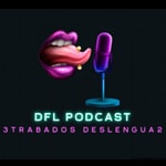 Logo of the podcast DFL PODCAST: 3trabados Deslengua2 Podcast DFL PODCAST: 3trabados Deslengua2