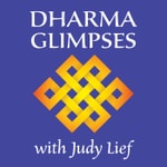 Logo of the podcast Dharma Glimpses with Judy Lief Logo of the podcast Dharma Glimpses with Judy Lief