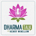 Dharma Talk with Henry Winslow Podcast Dharma Talk with Henry Winslow