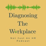 Diagnosing The Workplace: Not Just An HR Podcast Diagnosing The Workplace: Not Just An HR Podcast