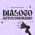 Diálogo Revolucionário Podcast Diálogo Revolucionário