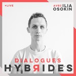 Logo of the podcast Dialogues Hybrides avec ilia Osokin Podcast Dialogues Hybrides avec ilia Osokin
