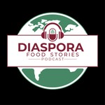 Diaspora Food Stories Podcast Diaspora Food Stories