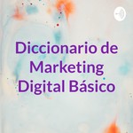 Logo of the podcast Diccionario de Marketing Digital Básico Podcast Diccionario de Marketing Digital Básico