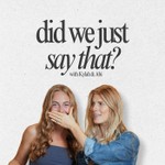 Did We Just Say That? Podcast Did We Just Say That?