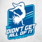 Didn't Get All Of It Podcast Didn't Get All Of It