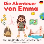 Die Abenteuer von Emma - Reisen, Entdeckungen und Weltkulturen für Kinder Podcast Die Abenteuer von Emma - Reisen, Entdeckungen und Weltkulturen für Kinder