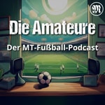 Podcast Die Amateure - Der MT-Fußball-Podcast