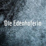 Die Edenhoferin Die Edenhoferin