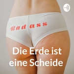 Logo of the podcast Die Erde ist eine Scheide Podcast Die Erde ist eine Scheide