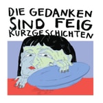Logo of the podcast Die Gedanken sind feig - Kurzgeschichten Podcast Die Gedanken sind feig - Kurzgeschichten