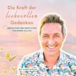Podcast Die Kraft der liebevollen Gedanken