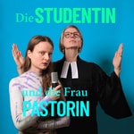 Logo of the podcast Die Studentin und die Frau Pastorin Podcast Die Studentin und die Frau Pastorin