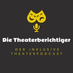 Logo of the podcast Die Theaterberichtiger Podcast Die Theaterberichtiger