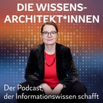 Die Wissensarchitekt*innen Podcast Die Wissensarchitekt*innen