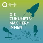 Podcast DIE ZUKUNFTSMACHER*INNEN