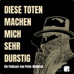 Logo of the podcast Diese Toten machen mich sehr durstig Podcast Diese Toten machen mich sehr durstig