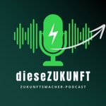 dieseZUKUNFT - Der Zukunftsmacher-Podcast