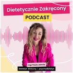 Logo of the podcast Dietetycznie Zakręcony Podcast Podcast Dietetycznie Zakręcony Podcast