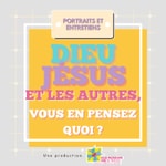 Dieu, Jésus et les autres : vous en pensez quoi ? Podcast Dieu, Jésus et les autres : vous en pensez quoi ?