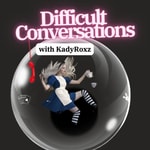 Logo of the podcast Difficult Conversations with KadyRoxz Podcast Difficult Conversations with KadyRoxz