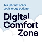 Digital Comfort Zone:  A Super not Scary Technology Podcast