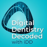 Digital Dentistry Decoded Podcast Digital Dentistry Decoded