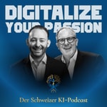 Digitalize Your Passion - Der Schweizer KI-Podcast Digitalize Your Passion - Der Schweizer KI-Podcast