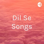 Logo of the podcast Dil Se Songs Podcast Dil Se Songs