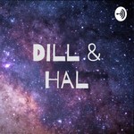 Logo of the podcast Dill & Hal Podcast Dill & Hal