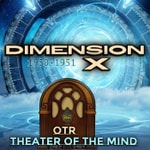 Dimension X - Old Time Radio Podcast Dimension X - Old Time Radio