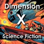 Logo of the podcast Dimension X: Space Exploration, Time Travel, Alien Invasions, and More Podcast Dimension X: Space Exploration, Time Travel, Alien Invasions, and More