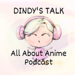 Podcast DINDY'S TALK: ALL ABOUT ANIME